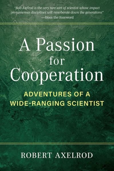 Cover for Robert Axelrod · A Passion for Cooperation: Adventures of a Wide-Ranging Scientist (Hardcover bog) (2023)