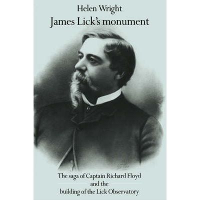 Cover for Helen Wright · James Lick's Monument: The Saga of Captain Richard Floyd and the Building of the Lick Observatory (Paperback Book) (2003)