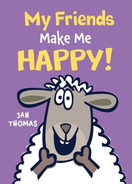 Cover for Jan Thomas · My Friends Make Me Happy! (Hardcover Book) (2018)