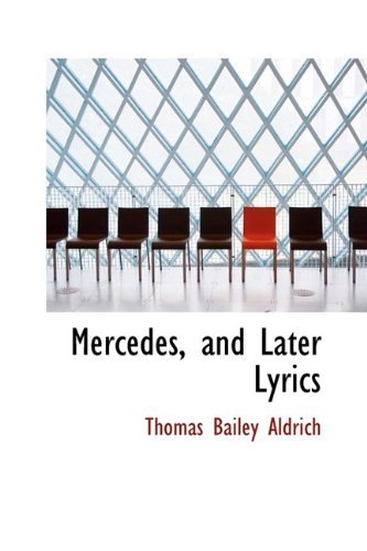 Cover for Thomas Bailey Aldrich · Mercedes, and Later Lyrics (Hardcover Book) (2009)