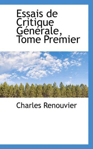 Cover for Charles Renouvier · Essais De Critique Generale, Tome Premier (Paperback Book) [French edition] (2008)