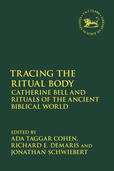 Tracing the Ritual Body: Catherine Bell and Rituals of the Ancient Biblical World - The Library of Hebrew Bible / Old Testament Studies -  - Books - Bloomsbury Publishing PLC - 9780567710550 - October 17, 2024