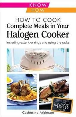 Cover for Catherine Atkinson · How to Cook Complete Meals in Your Halogen Cooker, Know How: Step-by-Step (Paperback Book) (2011)