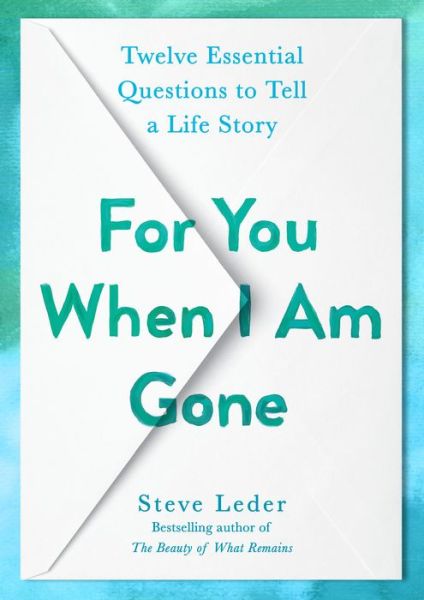 Cover for Steve Leder · For You When I Am Gone: Twelve Essential Questions to Tell a Life Story (Hardcover Book) (2022)