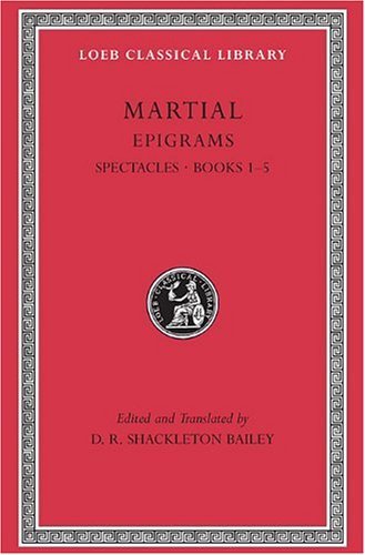 Cover for Martial · Epigrams, Volume I: Spectacles. Books 1–5 - Loeb Classical Library (Hardcover Book) [New edition] (1993)