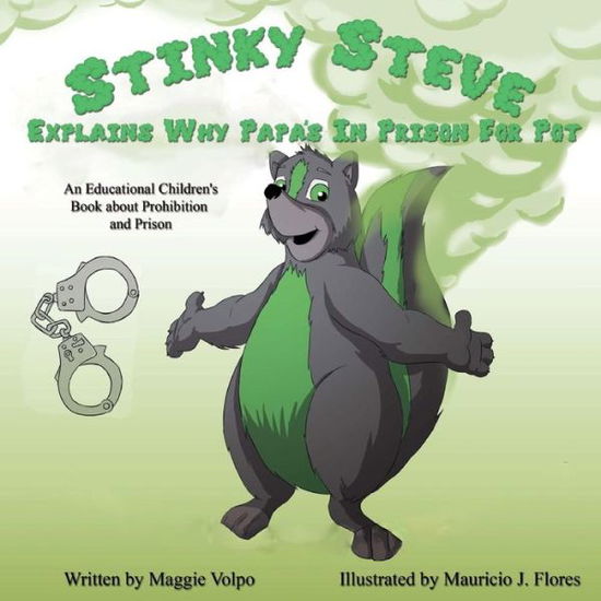 Cover for Maggie Volpo · Stinky Steve Explains Why Papa's in Prison for Pot: an Educational Children's Book About Criminal Charges for Cannabis (Taschenbuch) (2015)