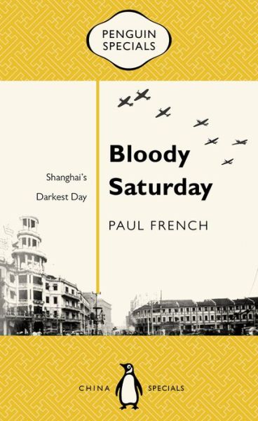 Cover for Paul French · Bloody Saturday - Shanghais Darkest Day (Book) (2018)