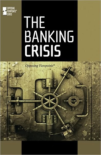 Cover for The Banking Crisis - Opposing Viewpoints (Library) (Paperback Book) (2010)