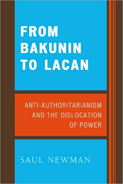 From Bakunin to Lacan: Anti-Authoritarianism and the Dislocation of Power - Newman, Saul, Professor of Political Theory, Goldsmiths, University of London - Books - Lexington Books - 9780739124550 - September 26, 2007