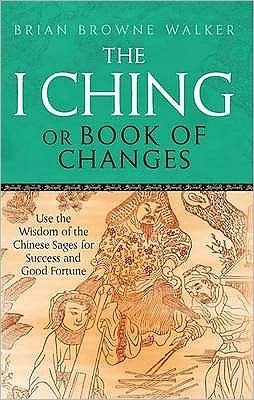 Cover for Brian Browne Walker · The I Ching Or Book Of Changes: Use the Wisdom of the Chinese Sages for Success and Good Fortune (Paperback Book) (2011)