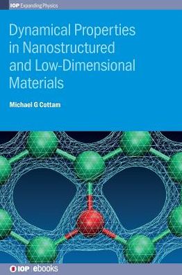 Dynamical Properties in Nanostructured and Low-Dimensional Materials - IOP Expanding Physics - Cottam, Michael G (University of Western Ontario, Canada) - Books - Institute of Physics Publishing - 9780750310550 - November 27, 2015