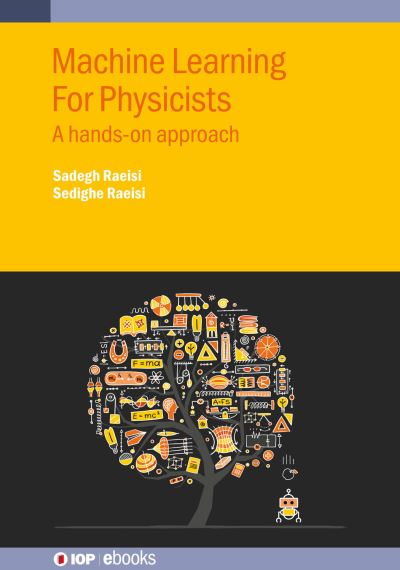 Cover for Raeisi, Sadegh (Institute for Quantum Computing, University of Waterloo (Canada)) · Machine Learning For Physicists: A hands-on approach - IOP ebooks (Hardcover Book) (2023)