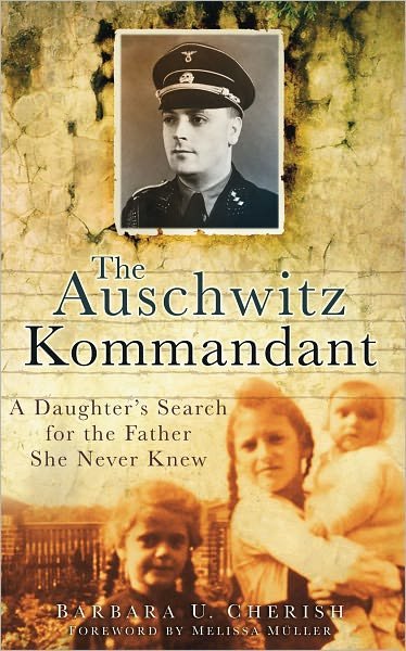 Cover for Barbara U Cherish · The Auschwitz Kommandant: A Daughter's Search for the Father She Never Knew (Taschenbuch) (2010)