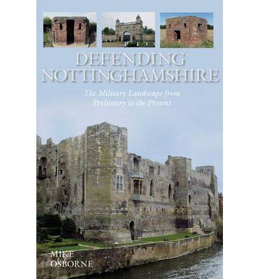 Cover for Mike Osborne · Defending Nottinghamshire: The Military Landscape from Prehistory to the Present (Taschenbuch) (2014)