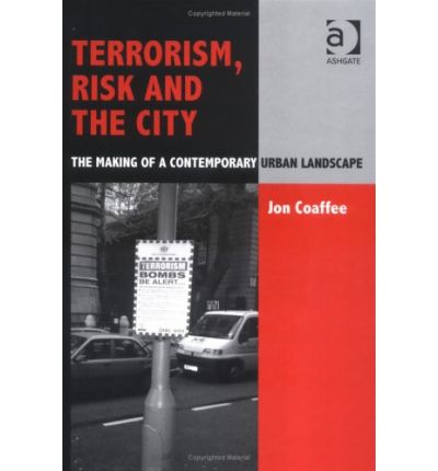 Cover for Jon Coaffee · Terrorism, Risk and the City: The Making of a Contemporary Urban Landscape (Hardcover Book) [New edition] (2003)