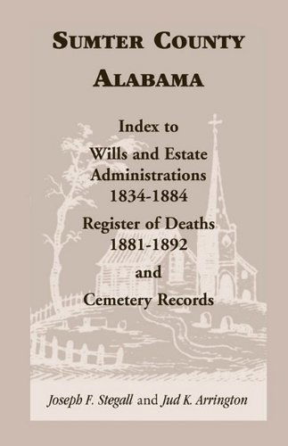 Cover for Jud K. Arrington · Sumter County, Alabama: Index to Wills and Estate Administrations, 1834-1884; Register of Deaths, 1881-1892; and Cemetery Records (Paperback Book) (2009)