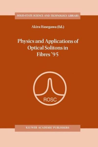 Cover for Akira Hasegawa · Physics and Applications of Optical Solitons in Fibres '95: Proceedings of the Symposium held in Kyoto, Japan, November 14-17 1995 - Solid-State Science and Technology Library (Hardcover Book) [1996 edition] (1996)