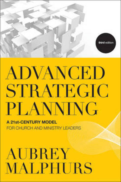 Cover for Aubrey Malphurs · Advanced Strategic Planning – A 21st–Century Model for Church and Ministry Leaders (Paperback Book) [3rd edition] (2013)