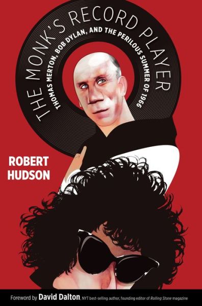 Cover for Robert Hudson · The Monk's Record Player: Thomas Merton, Bob Dylan, and the Perilous Summer of 1966 (Pocketbok) [Reprint edition] (2019)