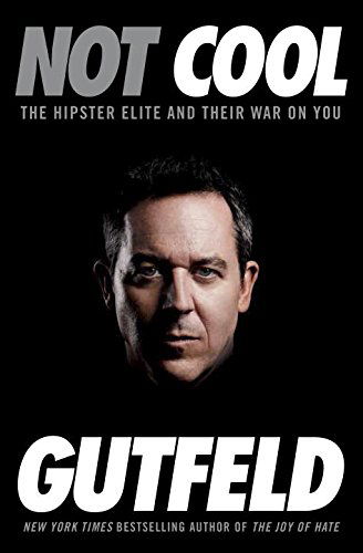 Not Cool: the Hipster Elite and Their War on You - Greg Gutfeld - Books - Crown Forum - 9780804138550 - March 17, 2015