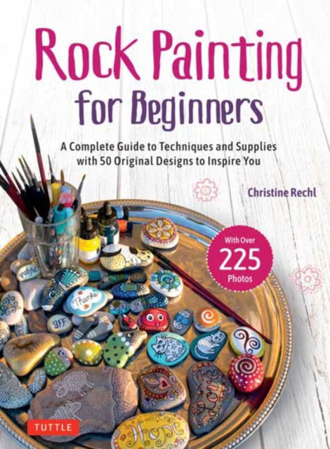 Cover for Christine Rechl · Rock Painting for Beginners: A Complete Guide to Techniques and Supplies with 50 Original Designs to Inspire You (Hardcover Book) (2024)