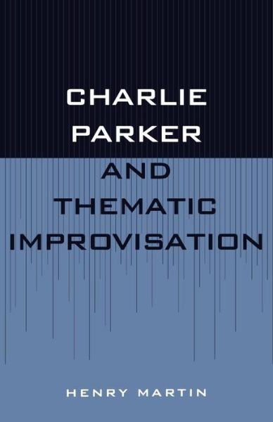 Cover for Henry Martin · Charlie Parker and Thematic Improvisation - Studies in Jazz (Paperback Book) (1996)