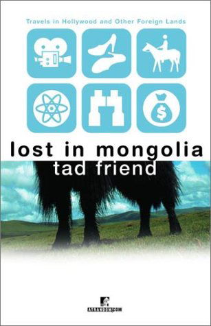 Cover for Tad Friend · Lost in Mongolia: Travels in Hollywood and Other Foreign Lands (Paperback Book) (2001)