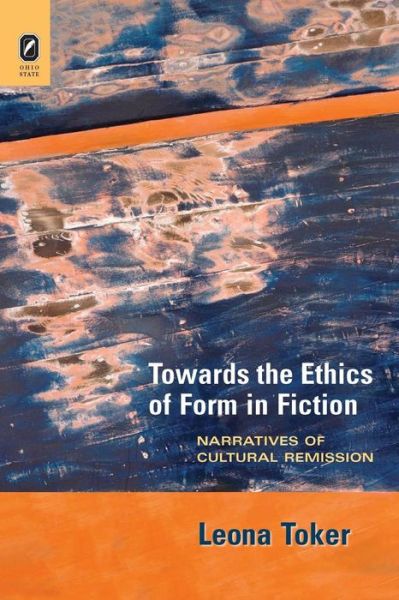 Cover for Toker, Leona (Hebrew University of Jerusalem) · Towards the Ethics of Form in Fiction: Narratives of Cultural Remission - Theory Interpretation Narrativ (Paperback Book) (2015)