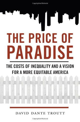 Cover for David Dante Troutt · The Price of Paradise: The Costs of Inequality and a Vision for a More Equitable America (Innbunden bok) (2014)