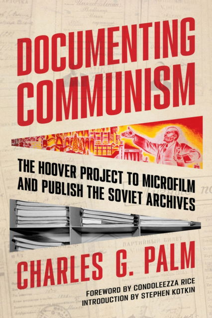 Documenting Communism: The Hoover Project to Microfilm and Publish the Soviet Archives - Charles G. Palm - Books - Hoover Institution Press,U.S. - 9780817925550 - June 1, 2024