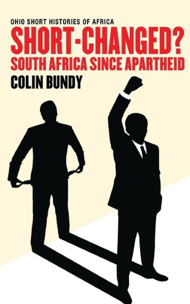 Cover for Colin Bundy · Short-Changed?: South Africa since Apartheid - Ohio Short Histories of Africa (Paperback Book) (2014)