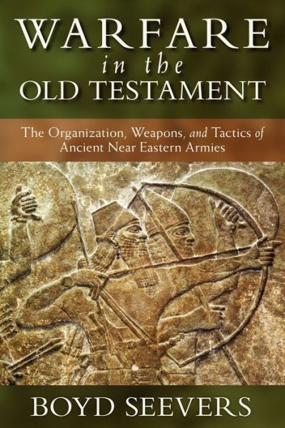 Cover for Boyd Seevers · Warfare in the Old Testament – The Organization, Weapons, and Tactics of Ancient Near Eastern Armies (Hardcover Book) (2013)