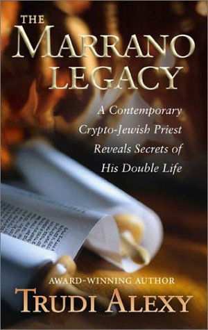 Cover for Trudi Alexy · The Marrano Legacy: a Contemporary Crypto-jewish Priest Reveals Secrets of His Double Life (Hardcover Book) (2003)