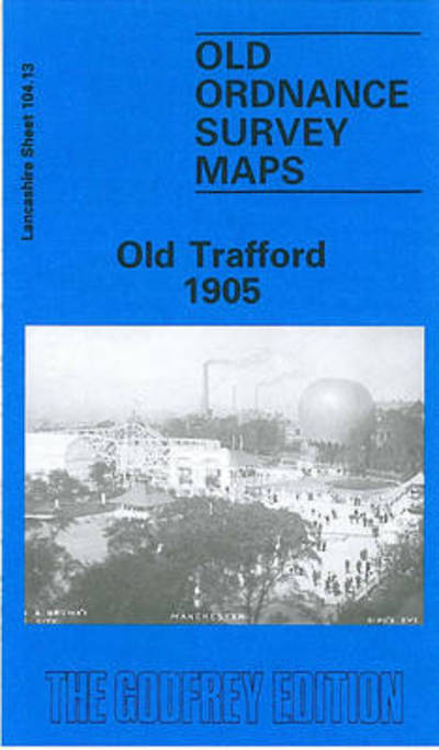 Cover for Chris Makepeace · Old Trafford 1905 : Lancashire Sheet 104.13 (Map) [Facsimile of 1905 ed edition] (1986)