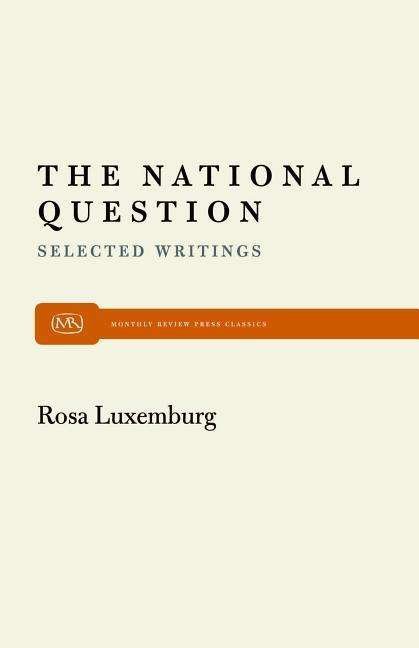 The National Question: Selected Writings by Rosa Luxemburg - Rosa Luxemburg - Bücher - Monthly Review Press - 9780853453550 - 1976