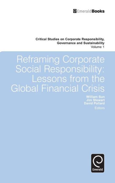 Cover for William Sun · Reframing Corporate Social Responsibility: Lessons from the Global Financial Crisis - Critical Studies on Corporate Responsibility, Governance and Sustainability (Hardcover Book) (2010)