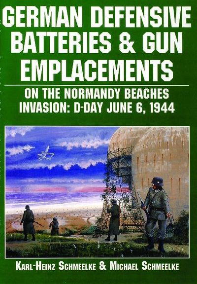 German Defensive Batteries and Gun Emplacements on the Normandy Beaches - Karl-Heinz Schmeelke - Bøger - Schiffer Publishing Ltd - 9780887407550 - 7. januar 1997