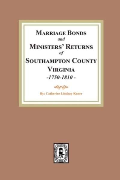 Southampton County, Virginia Marriages, 1750-1810 - Catherine L. Knorr - Kirjat - Southern Historical Press, Incorporated - 9780893082550 - maanantai 2. toukokuuta 2022