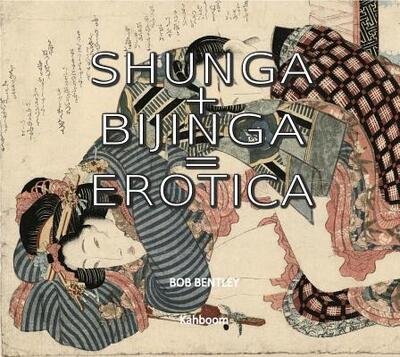 Cover for Bob Bentley · Shunga + Bijinga: The Art of Japan (Pocketbok) (2018)