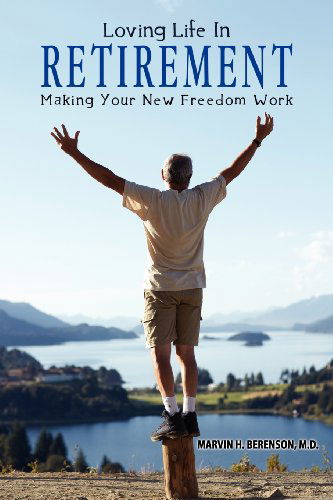 Cover for Marvin H. Berenson  M.d. · Loving Life in Retirement: Making Your New Freedom Work (Paperback Book) (2011)