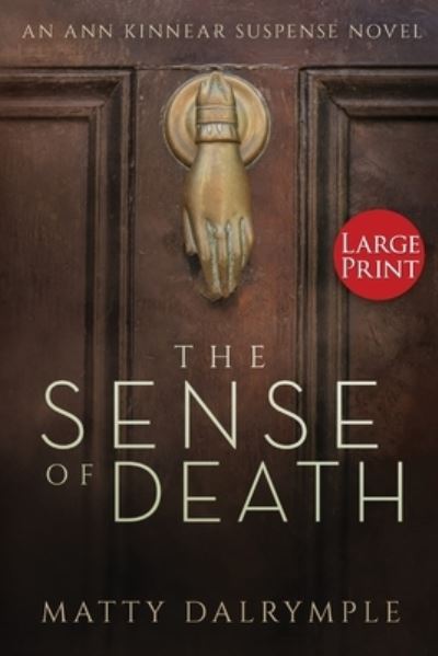 Cover for Matty Dalrymple · The Sense of Death: An Ann Kinnear Suspense Novel - Large Print Edition - Ann Kinnear Suspense Novels (Paperback Book) (2019)