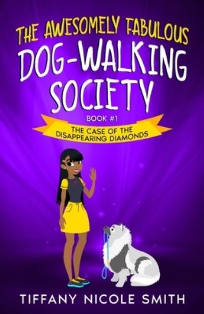 Cover for Tiffany Nicole Smith · The Awesomely Fabulous Dog-Walking Society: The Case of the Disappearing Diamonds (Paperback Book) (2021)