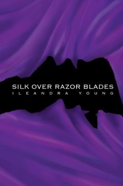Cover for Ileandra Young · Silk over Razor Blades (Paperback Bog) (2015)