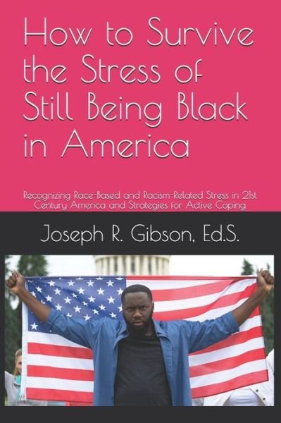 Cover for Joseph R Gibson · How to Survive the Stress of Still Being Black in America (Paperback Bog) (2021)