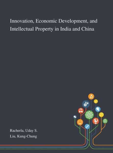 Cover for Uday S Racherla · Innovation, Economic Development, and Intellectual Property in India and China (Innbunden bok) (2020)