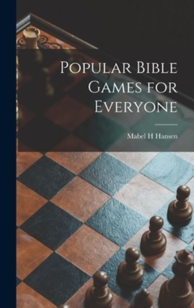 Cover for Mabel H Hansen · Popular Bible Games for Everyone (Hardcover Book) (2021)