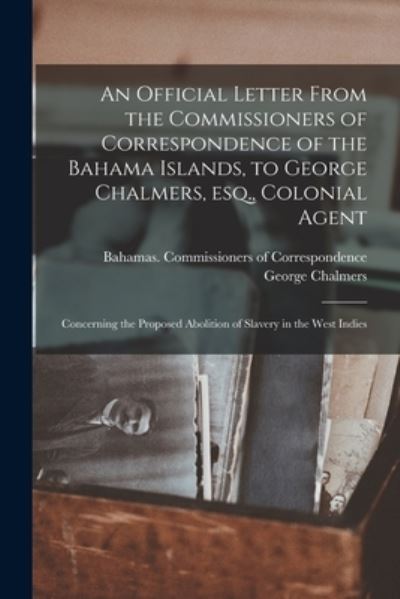 Cover for George 1742-1825 Chalmers · An Official Letter From the Commissioners of Correspondence of the Bahama Islands, to George Chalmers, Esq., Colonial Agent (Paperback Book) (2021)