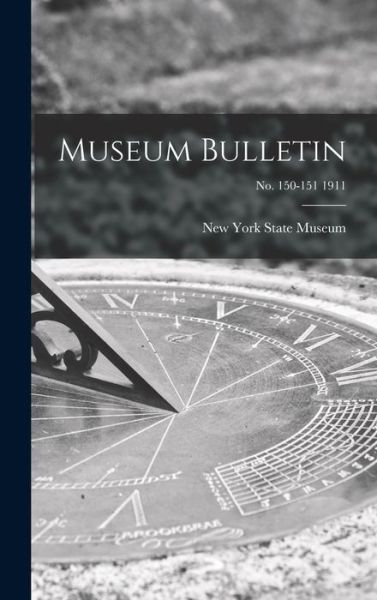 Cover for New York State Museum · Museum Bulletin; no. 150-151 1911 (Hardcover Book) (2021)