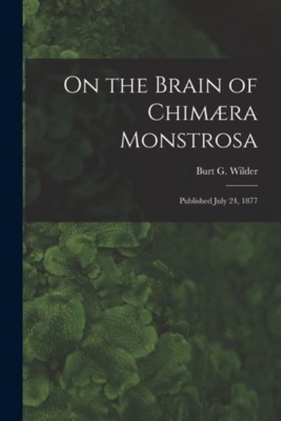 Cover for Burt G (Burt Green) 1841-1925 Wilder · On the Brain of Chimaera Monstrosa (Paperback Book) (2021)