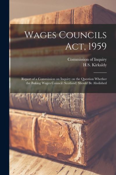 Wages Councils Act, 1959 - Commission of Inquiry - Boeken - Hassell Street Press - 9781014765550 - 9 september 2021